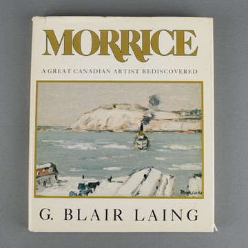 Morrice: a Great Canadian Artist Rediscovered By G. Blair Laing - Signed