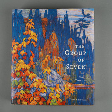 The Group of Seven & Tom Thomson By David P. Silcox - Signed Hardcover